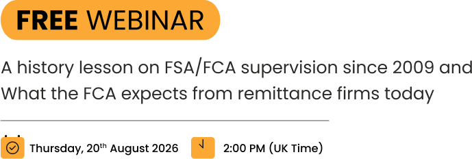 Free webinar: A history lesson on FSA/FCA supervision since 2009 and what the FCA expects from remittance firms today. Thursday, 20th August 2026 at 2:00 PM UK time.